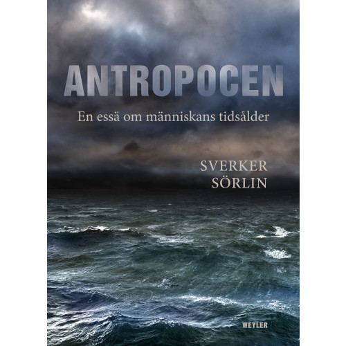 Sverker Sörlin Antropocen : en essä om människans tidsålder (bok, danskt band)