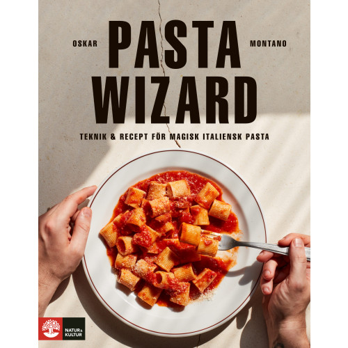 Oskar Montano Pasta wizard : teknik & recept för magisk italiensk pasta (inbunden)