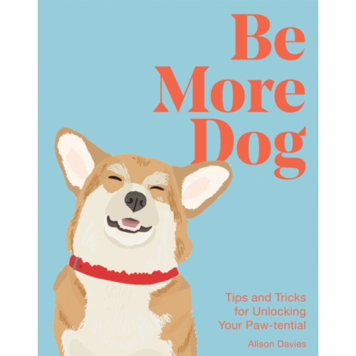 Quadrille Publishing Ltd Be More Dog (inbunden, eng)