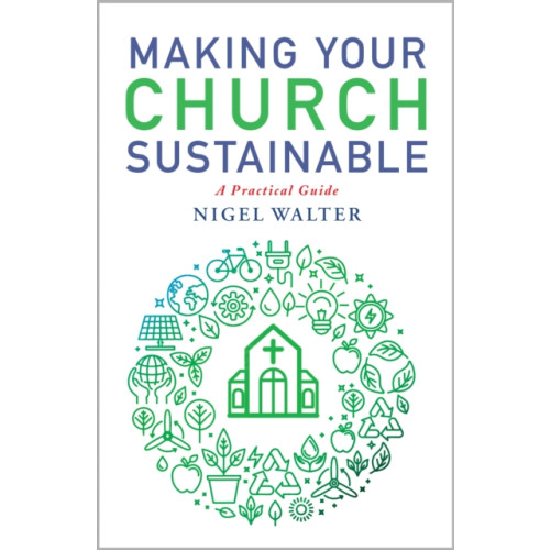 Canterbury Press Norwich Making Your Church Sustainable (häftad, eng)