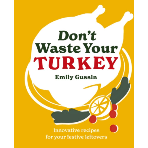 Murdoch Books Don't Waste Your Turkey (inbunden, eng)