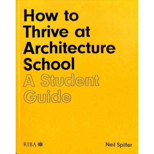 RIBA Publishing How to Thrive at Architecture School (häftad, eng)