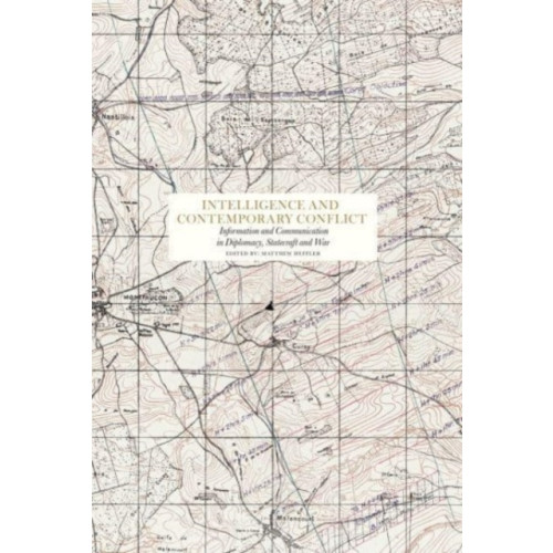 Bokförlaget Stolpe Intelligence and contemporary conflict : communication in diplomacy, statecraft and war (bok, klotband, eng)
