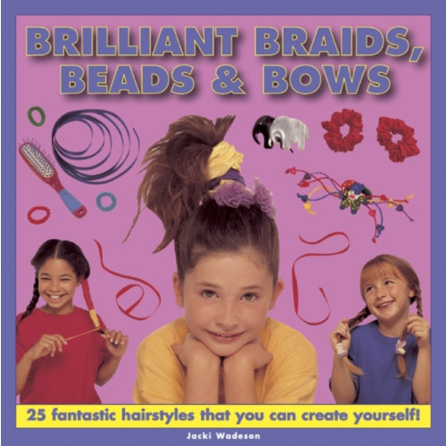 Anness publishing Brilliant Braids, Beads & Bows (inbunden, eng)