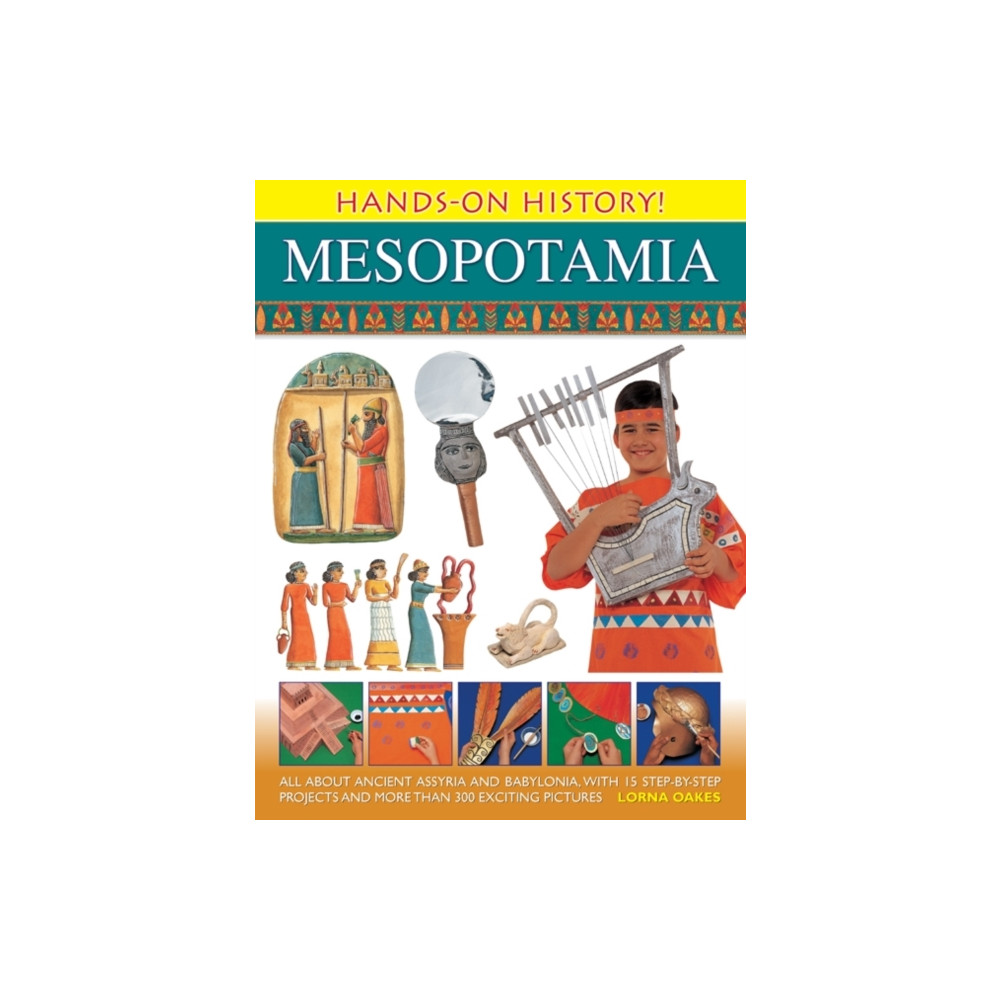 Produktbild för Hands on History! Mesopotamia: All About Ancient Assyria and Babylonia, with 15 Step-by-step Projects and More Than 300 Exciting Pictures (inbunden, eng)