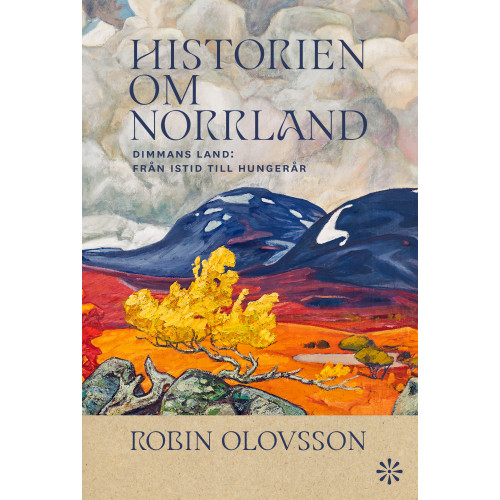 Robin Olovsson Historien om Norrland. Dimmans land : från istid till hungerår (inbunden)