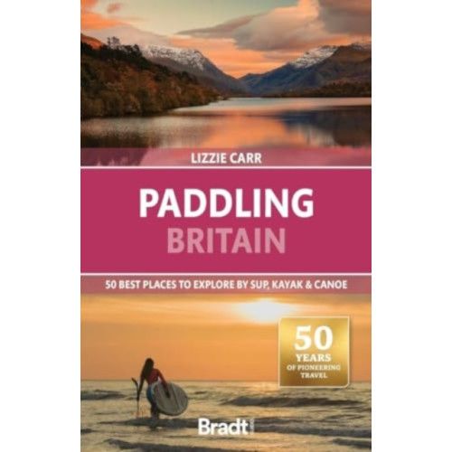 Bradt Travel Guides Paddling Britain: 50 Best Places to Explore by SUP, Kayak & Canoe (häftad, eng)