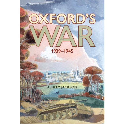 Bodleian Library Oxford's War 1939 - 1945 (inbunden, eng)