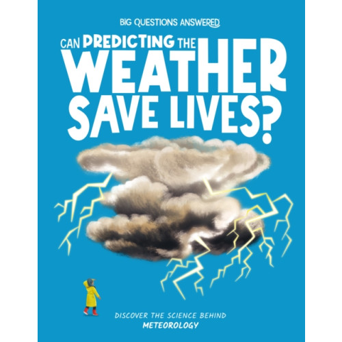 Hungry Tomato Ltd Can Predicting the Weather Save Lives? (inbunden, eng)