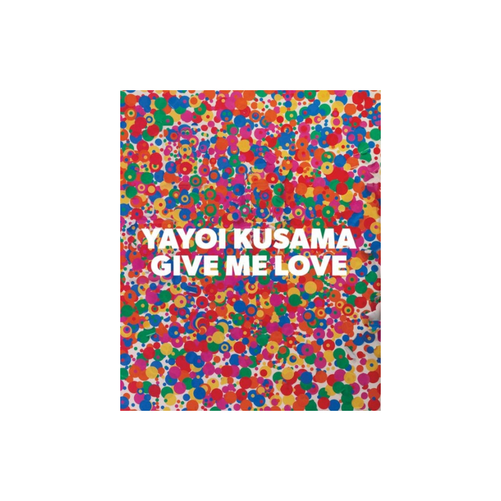 Produktbild för Yayoi Kusama: Give Me Love (inbunden, eng)
