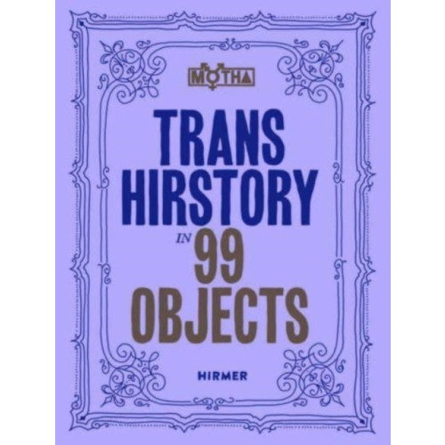 Hirmer Verlag Trans Hirstory in 99 Objects (häftad, eng)