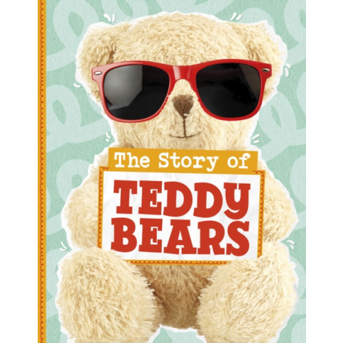 Capstone Global Library Ltd The Story of Teddy Bears (inbunden, eng)