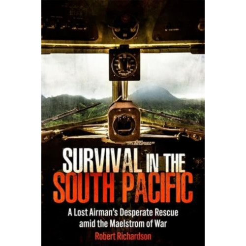 Casemate Publishers Survival in the South Pacific: A Lost Airman's Desperate Rescue amid the Maelstrom of War (inbunden, eng)