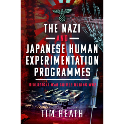 Pen & Sword Books Ltd The Nazi and Japanese Human Experimentation Programmes (inbunden, eng)