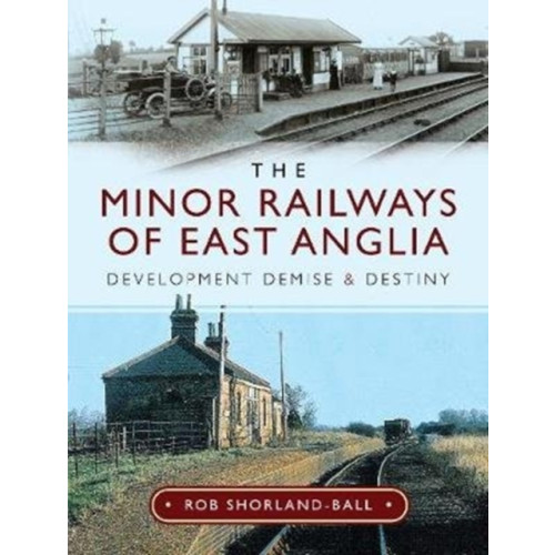 Pen & Sword Books Ltd The Minor Railways of East Anglia (inbunden, eng)