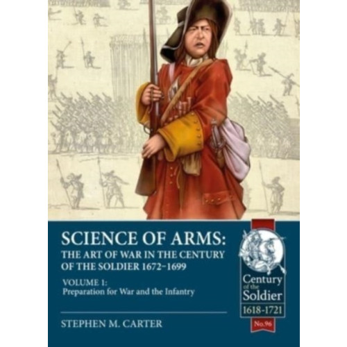 Helion & Company Science of Arms: The Art of War in the Century of the Soldier 1672 - 1699 (häftad, eng)