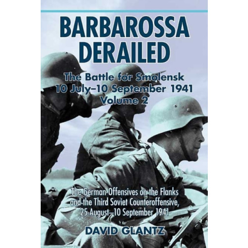 Helion & Company Barbarossa Derailed: the Battle for Smolensk 10 July - 10 September 1941 Volume 2 (inbunden, eng)