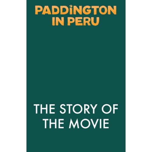 HarperCollins Publishers Paddington in Peru: The Story of the Movie (häftad, eng)
