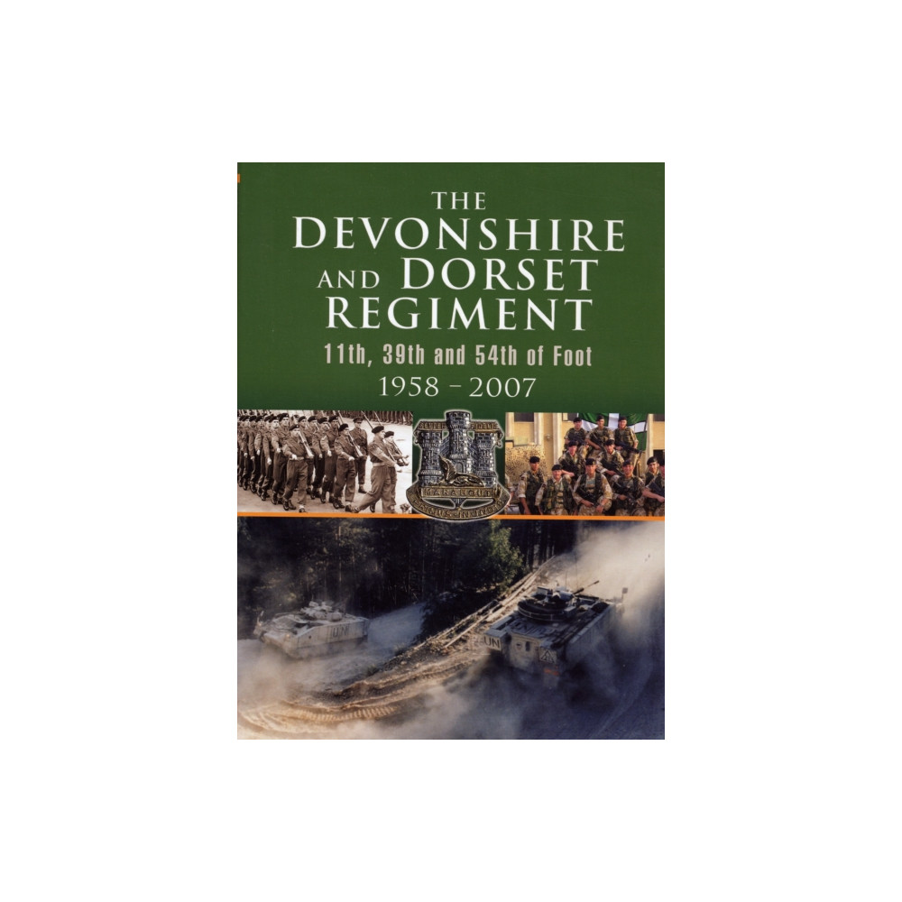 Produktbild för Devonshire and Dorset Regiment: 11th, 29th and 54th of Foot 1958-2007 (inbunden, eng)
