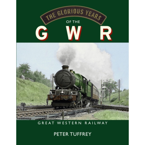 Great Northern Books Ltd The Glorious Years of the GWR (inbunden, eng)