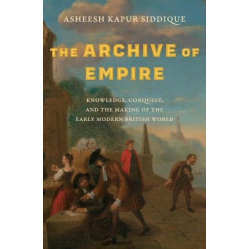 Yale university press The Archive of Empire (inbunden, eng)
