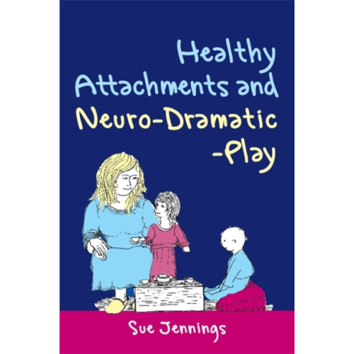 Jessica kingsley publishers Healthy Attachments and Neuro-Dramatic-Play (häftad, eng)