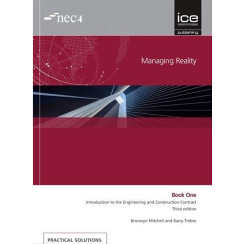 ICE Publishing Managing Reality, Third edition. Book 1:  Introduction to the Engineering and Construction Contract (häftad, eng)