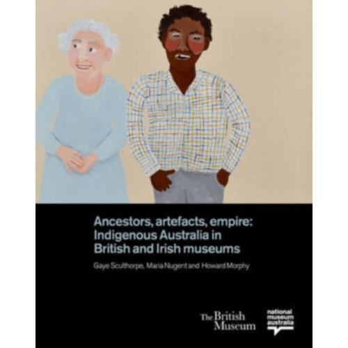 British museum press Ancestors, Artefacts, Empire (inbunden, eng)