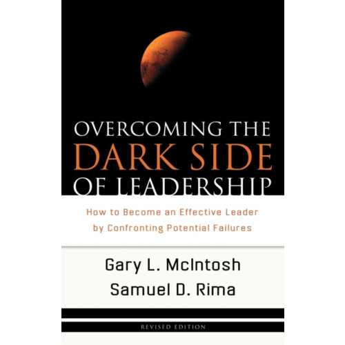 Baker publishing group Overcoming the Dark Side of Leadership – How to Become an Effective Leader by Confronting Potential Failures (häftad, eng)