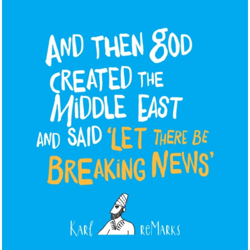 Saqi Books And Then God Created the Middle East and Said “Let There Be Breaking News” (häftad, eng)