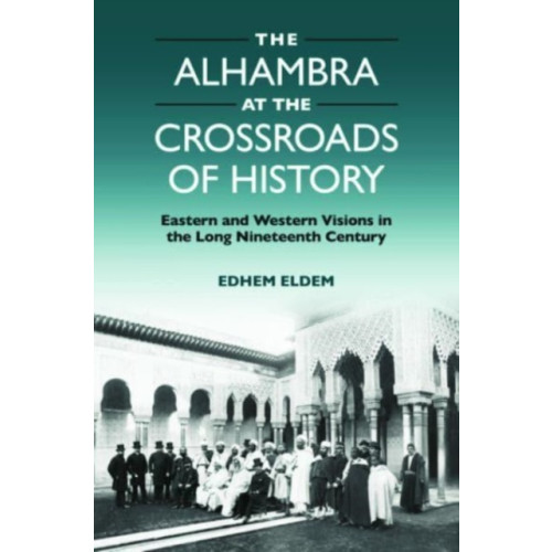 Edinburgh university press The Alhambra at the Crossroads of History (inbunden, eng)