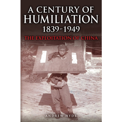 Amberley Publishing A Century of Humiliation 1839–1949 (inbunden, eng)