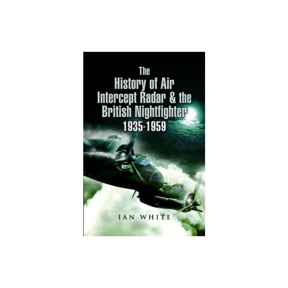 Produktbild för The History of Air Intercept Radar & the British Nightfighter, 1935-1959 (häftad, eng)