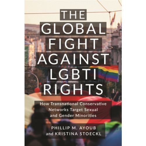 New York University Press The Global Fight Against LGBTI Rights (häftad, eng)