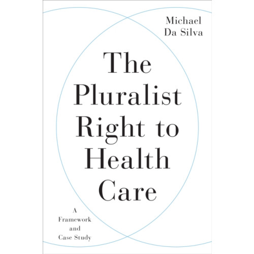 University of Toronto Press The Pluralist Right to Health Care (inbunden, eng)