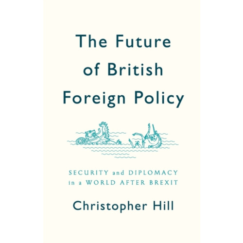 John Wiley And Sons Ltd The Future of British Foreign Policy (häftad, eng)