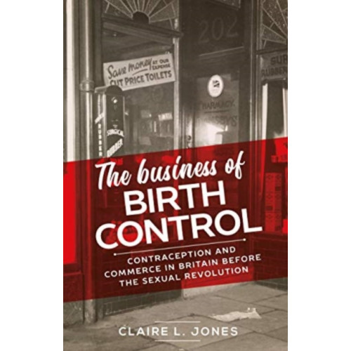 Manchester university press The Business of Birth Control (häftad, eng)