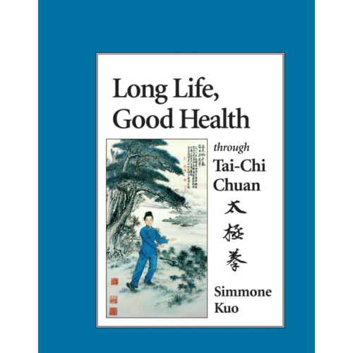 North Atlantic Books,U.S. Long Life, Good Health Through Tai-Chi Chuan (häftad, eng)