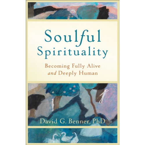 Baker publishing group Soulful Spirituality – Becoming Fully Alive and Deeply Human (häftad, eng)