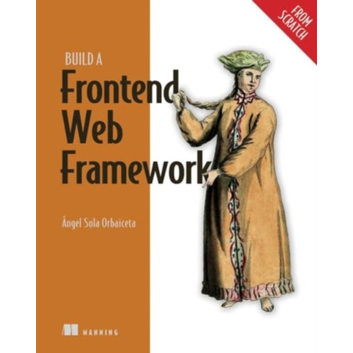 Manning Publications Build a Frontend Web Framework (From Scratch) (inbunden, eng)