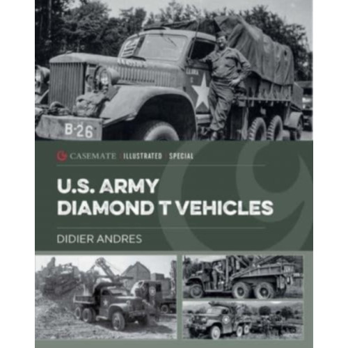 Casemate Publishers U.S. Army Diamond T Vehicles in World War II (inbunden, eng)