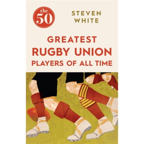 Icon Books The 50 Greatest Rugby Union Players of All Time (häftad, eng)