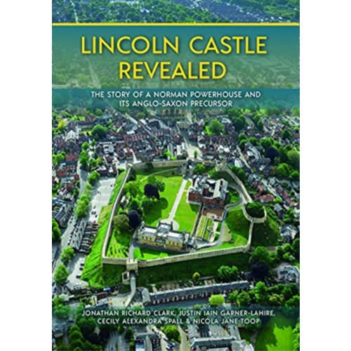 Oxbow books Lincoln Castle Revealed (inbunden, eng)