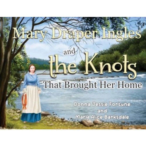 Pegasus Elliot Mackenzie Publishers Mary Draper Ingles and the Knots That Brought Her Home (häftad, eng)