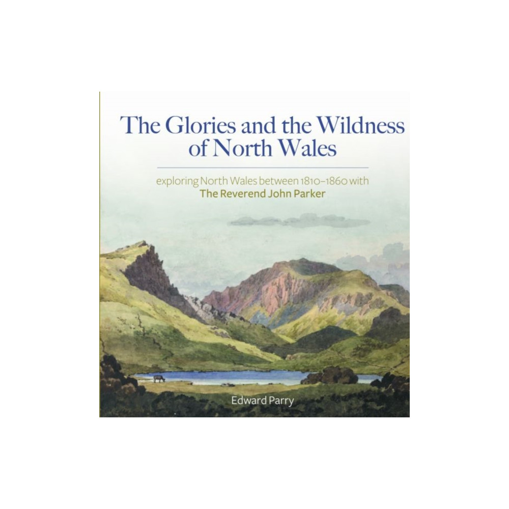 Produktbild för The Glories and the Wildness of North Wales - Exploring North Wales 1810-1860 with the Reverend Joh (inbunden, eng)