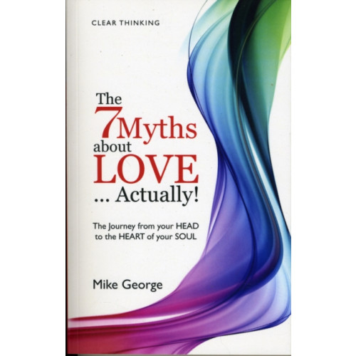 Collective Ink 7 Myths about Love...Actually! The – The Journey from your HEAD to the HEART of your SOUL (häftad, eng)