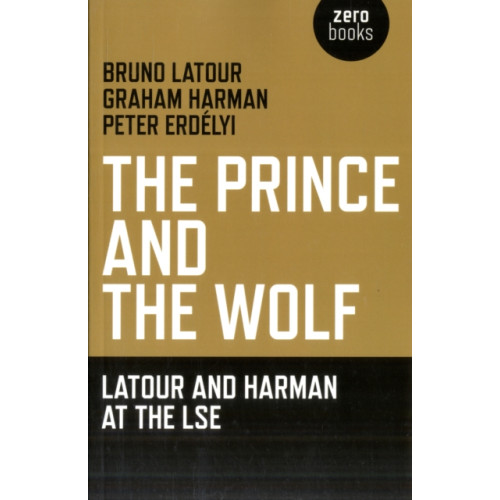 Collective Ink Prince and the Wolf: Latour and Harman at the LSE, The (häftad, eng)