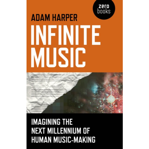 Collective Ink Infinite Music – Imagining the Next Millennium of Human Music–Making (häftad, eng)