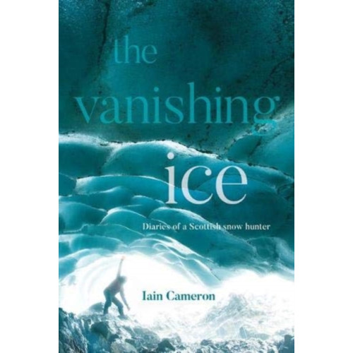 Vertebrate Publishing Ltd The Vanishing Ice (inbunden, eng)