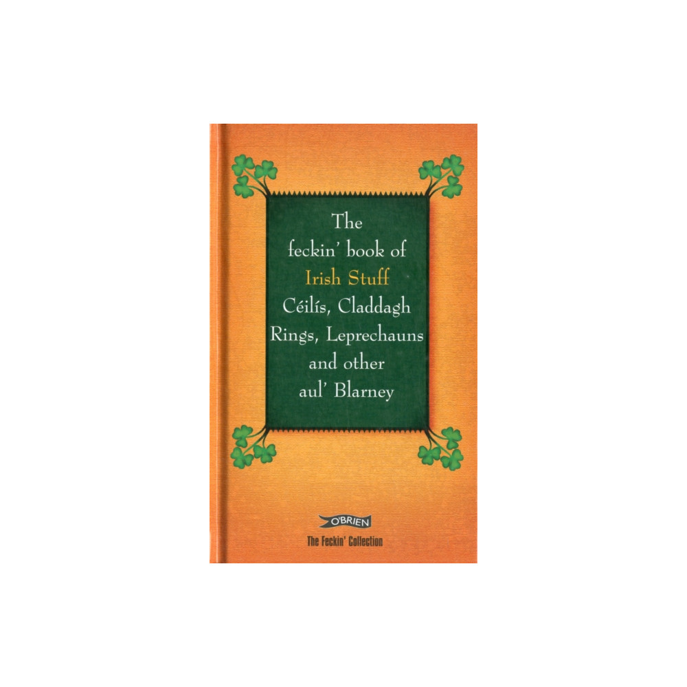 Produktbild för The Feckin' Book of Irish Stuff: Ceilis, Claddagh rings, Leprechauns & Other Aul' Blarney (inbunden, eng)